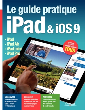 Le guide pratique iPad & iOS 9 : iPad, iPad Air, iPad mini, iPad Pro - Fabrice Neuman