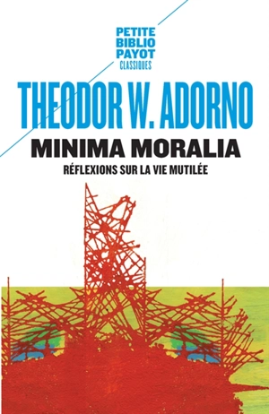 Minima moralia : réflexions sur la vie mutilée - Theodor Wiesengrund Adorno