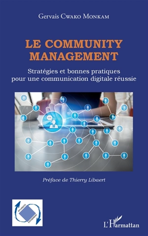 Le community management : stratégies et bonnes pratiques pour une communication digitale réussie - Gervais Cwako Monkam