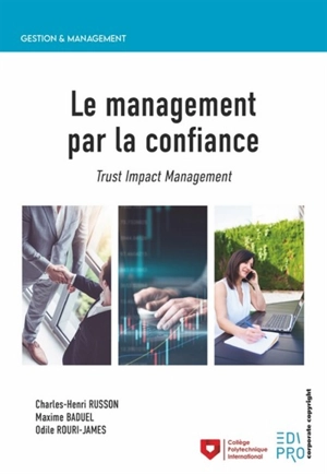 Le management par la confiance : trust and impacts management : les nouvelles formes de management - Charles-Henri Russon