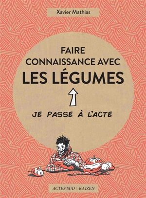 Faire connaissance avec les légumes - Xavier Mathias