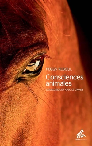 Consciences animales : communiquer avec le vivant - Peggy Reboul