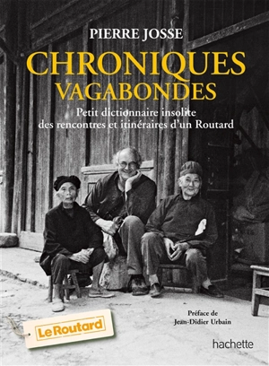 Chroniques vagabondes : petit dictionnaire insolite des rencontres et itinéraires d'un Routard - Pierre Josse
