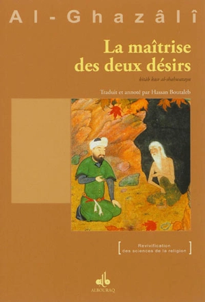 La maîtrise des deux désirs. Kitâb kasr al-shahwatayn - Muhammad ibn Muhammad Abu Hamid al- Gazâlî