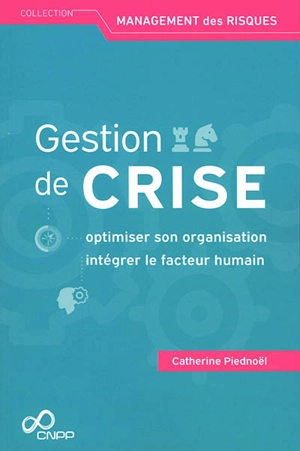 Gestion de crise : optimiser son organisation, intégrer le facteur humain - Catherine Piednoël