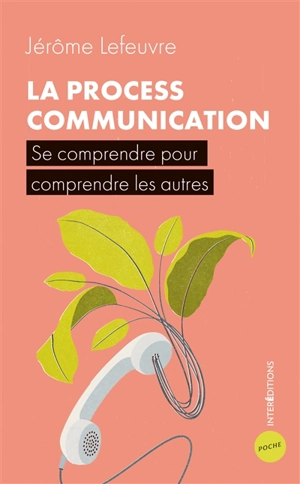 La process communication : se comprendre pour comprendre les autres - Jérôme Lefeuvre