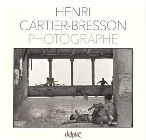 Henri Cartier-Bresson, photographe - Henri Cartier-Bresson