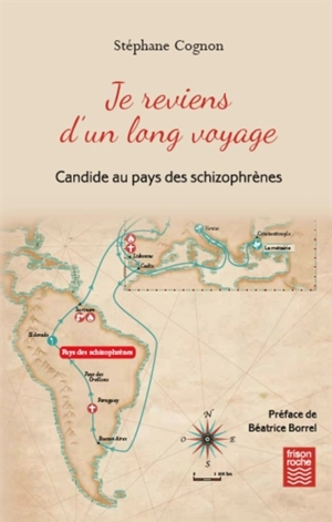 Je reviens d'un long voyage : Candide au pays des schizophrènes - Stéphane Cognon