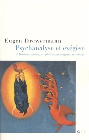 Psychanalyse et exégèse. Vol. 2. La vérité des oeuvres et des paroles : miracles, visions, prophéties, apocalypses, récits historiques, paraboles - Eugen Drewermann