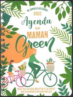 Agenda pour maman green : recettes, astuces bien-être et activités avec les enfants 100 % naturelles : de janvier à décembre 2022 - Stéphanie Boudaille-Lorin
