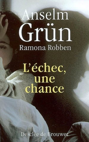 L'échec, une chance : quand nos projets de vie s'effondrent - Anselm Grün