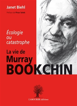 Ecologie ou catastrophe : la vie de Murray Bookchin - Janet Biehl