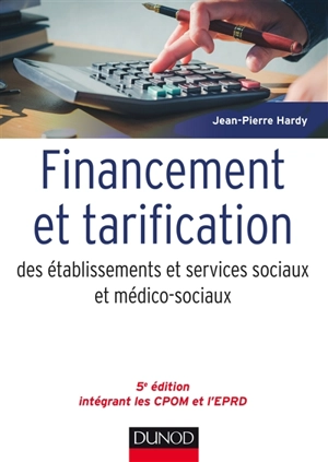 Financement et tarification des établissements et services sociaux et médico-sociaux - Jean-Pierre Hardy