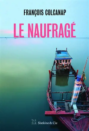 Le naufragé - François Colcanap