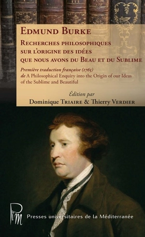 Recherches philosophiques sur l'origine des idées que nous avons du beau et du sublime : première traduction française (1765) de A philosophical enquiry into the origin of our ideas of the sublime and beautiful - Edmund Burke