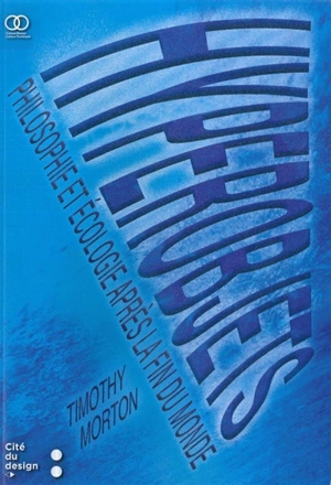 Hyperobjets : philosophie et écologie après la fin du monde - Timothy Morton