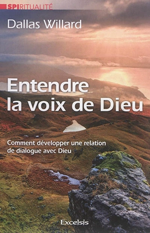 Entendre la voix de Dieu : comment développer une relation de dialogue avec Dieu - Dallas Willard