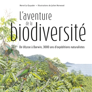 L'aventure de la biodiversité : de Ulysse à Darwin, 3.000 ans d'expéditions naturalistes - Hervé Le Guyader