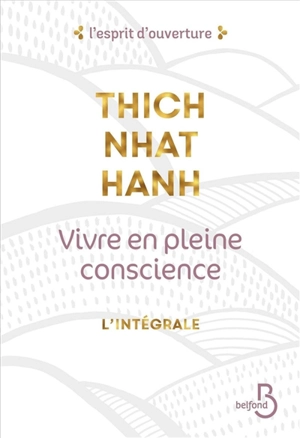 Vivre en pleine conscience : l'intégrale - Thich Nhât Hanh
