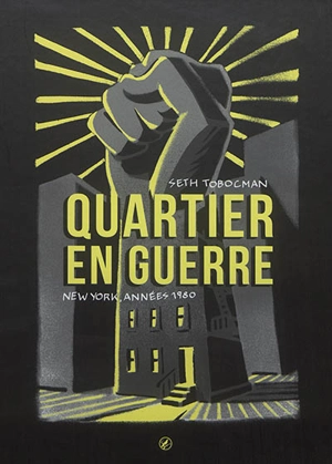 Quartier en guerre : New York, années 1980 - Seth Tobocman