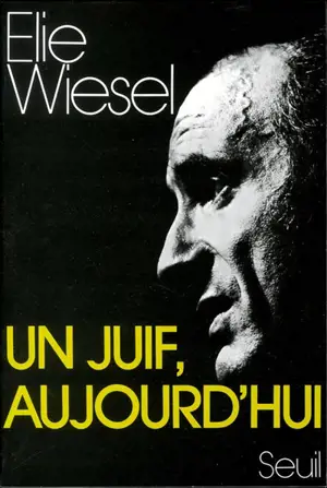 Un Juif, aujourd'hui - Elie Wiesel