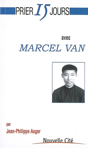 Prier 15 jours avec Marcel Van - Jean-Philippe Auger