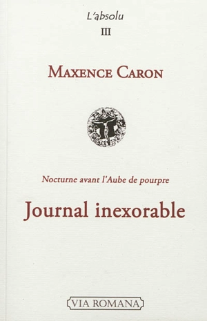Journal inexorable : été 2004-été 2005 : nocturne avant l'aube de pourpre - Maxence Caron