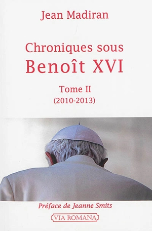 Chroniques sous Benoît XVI. Vol. 2. 2010-2013 - Jean Madiran