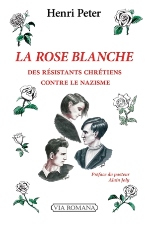 La rose blanche : des résistants chrétiens contre le nazisme - Henri Peter