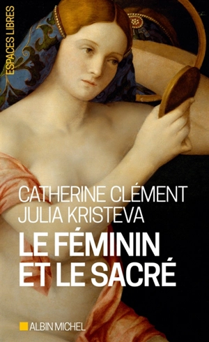 Le féminin et le sacré - Julia Kristeva