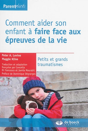 Comment aider son enfant à faire face aux épreuves de la vie : petits et grands traumatismes - Peter A. Levine
