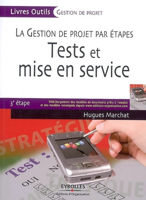 La gestion de projet par étapes. Tests et mise en service : 3e étape - Hugues Marchat