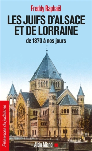 Les Juifs d'Alsace et de Lorraine de 1870 à nos jours - Freddy Raphaël