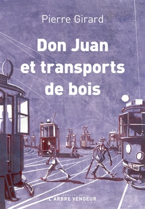 Don Juan et transports de bois : chroniques (1935-1953) - Pierre Girard