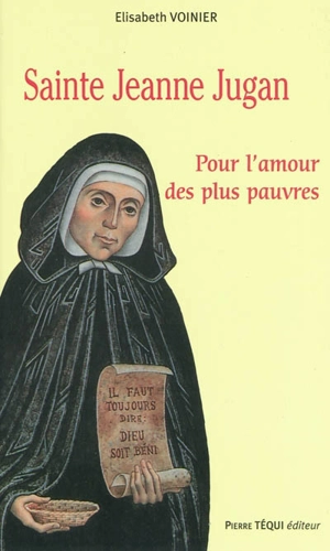 Sainte Jeanne Jugan (1792-1879) : pour l'amour des plus pauvres - Elisabeth Voinier
