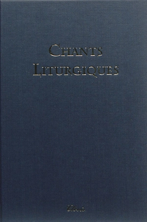 Chants liturgiques : pour chanter durant toute l'année liturgique : chant grégorien, motets polyphoniques, cantiques en français