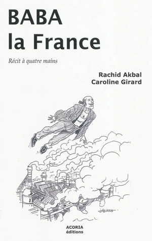 Baba la France : récit à quatre mains - Rachid Akbal