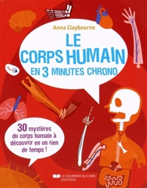 Le corps humain en 3 minutes chrono : 30 mystères du corps humain à découvrir en un rien de temps ! - Anna Claybourne