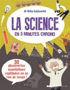 La science en 3 minutes chrono : 30 découvertes scientifiques expliquées en un rien de temps ! - Mike Goldsmith