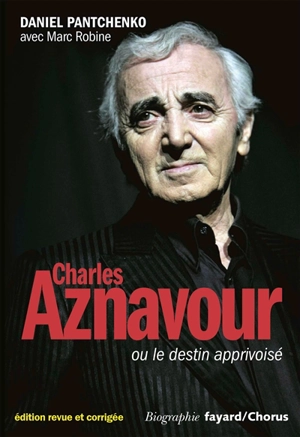 Charles Aznavour ou Le destin apprivoisé - Daniel Pantchenko