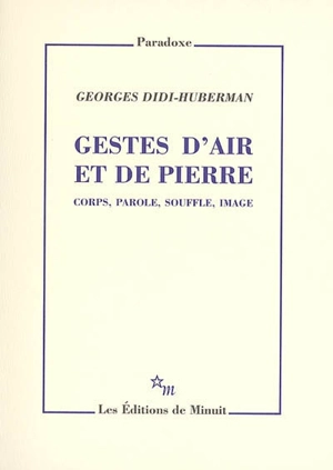 Gestes d'air et de Pierre : corps, parole, souffle, image - Georges Didi-Huberman