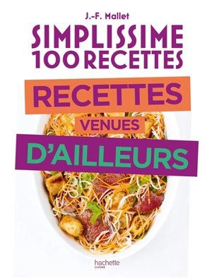 Simplissime 100 recettes : recettes venues d'ailleurs - Jean-François Mallet
