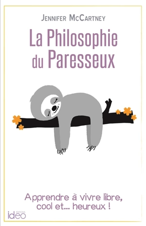 La philosophie du paresseux : apprendre à vivre libre, cool et... heureux ! - Jennifer McCartney