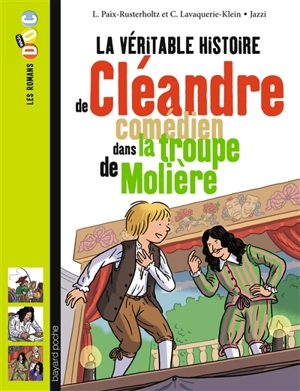 La véritable histoire de Cléandre, comédien dans la troupe de Molière - Laurence Paix-Rusterholtz