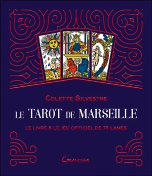 Le tarot de Marseille : le livre & le jeu officiel de 78 lames - Colette Silvestre