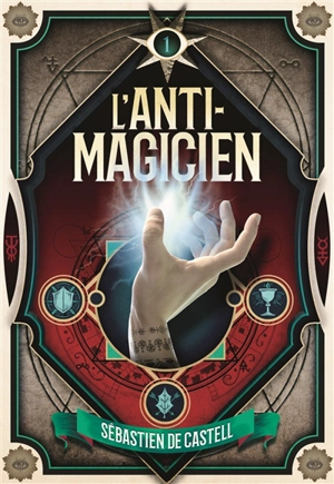 L'anti-magicien. Vol. 1 - Sebastien De Castell