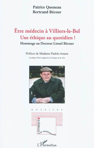 Etre médecin à Villiers-le-Bel, une éthique au quotidien : hommage au docteur Lionel Bécour - Patrice Queneau
