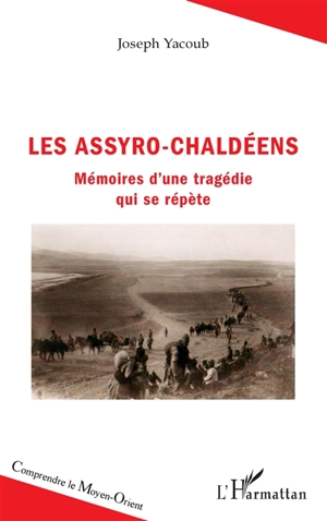 Les Assyro-Chaldéens : mémoires d'une tragédie qui se répète - Joseph Yacoub