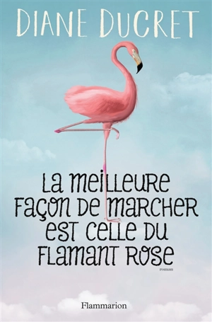 La meilleure façon de marcher est celle du flamant rose - Diane Ducret