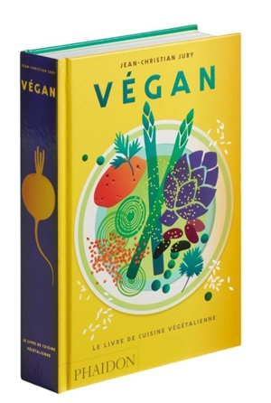 Végan : le livre de cuisine végétalienne - Jean-Christian Jury